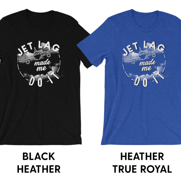 Jet Lag Made Me Do It - Unisex T-Shirt - Travel Suppliers Plus