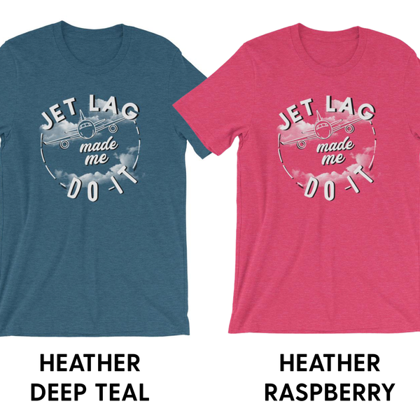 Jet Lag Made Me Do It - Unisex T-Shirt - Travel Suppliers Plus