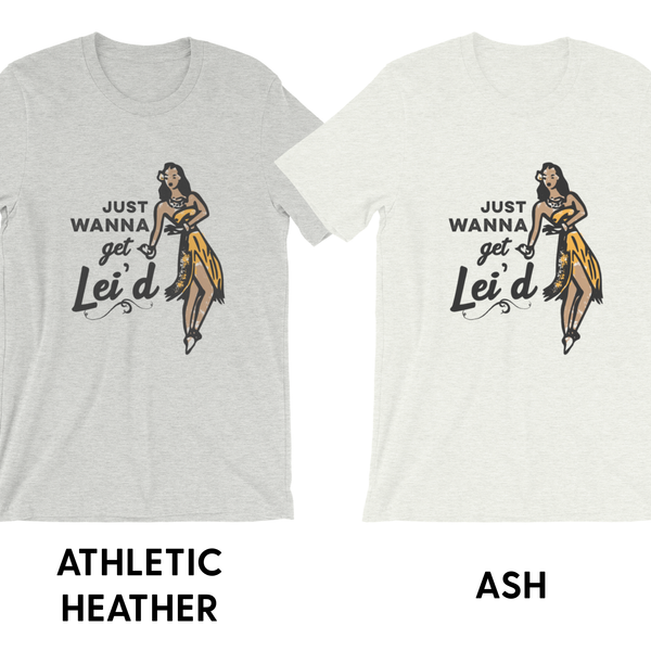 Just Wanna Get Lei’d - Unisex T-Shirt - Travel Suppliers Plus