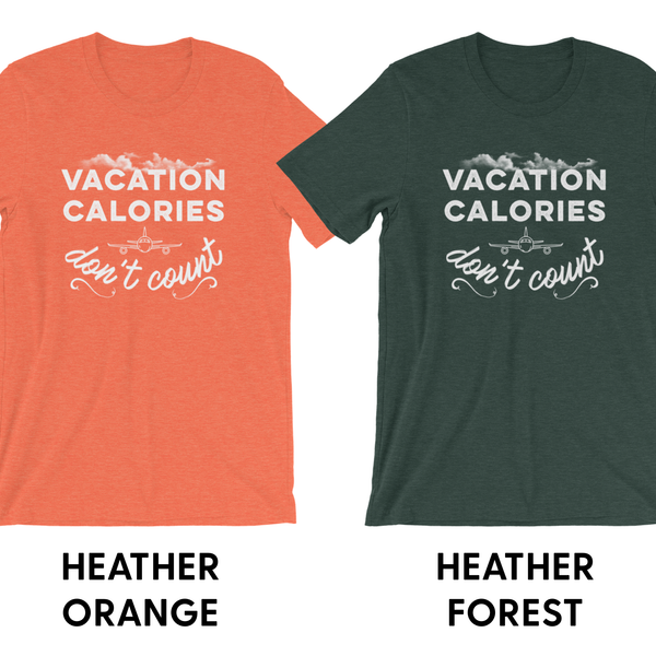 Vacation Calories Don’t Count - Unisex T-Shirt - Travel Suppliers Plus