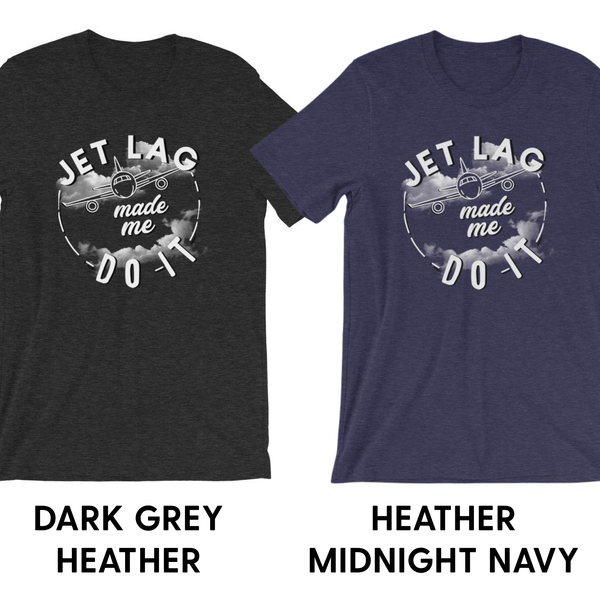 Jet Lag Made Me Do It - Unisex T-Shirt - Travel Suppliers Plus