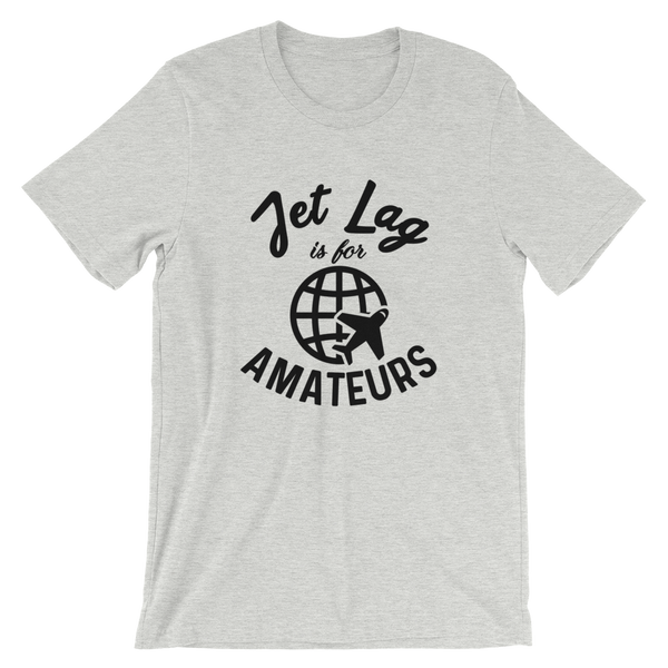 Jet Lag Is For Amateurs T-Shirt - Travel Suppliers Plus
