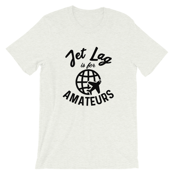 Jet Lag Is For Amateurs T-Shirt - Travel Suppliers Plus