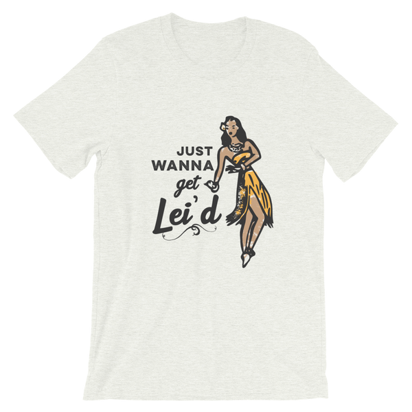 Just Wanna Get Lei’d T-Shirt - Travel Suppliers Plus