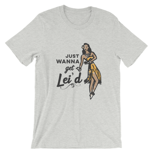 Just Wanna Get Lei’d T-Shirt - Travel Suppliers Plus